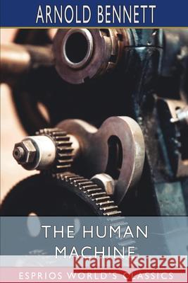 The Human Machine (Esprios Classics) Arnold Bennett 9798210022783