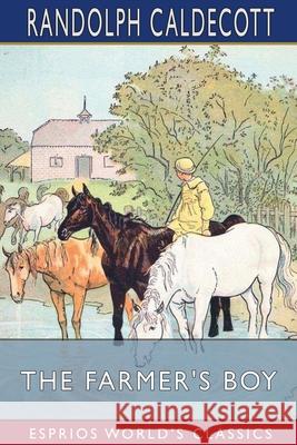 The Farmer's Boy (Esprios Classics) Randolph Caldecott 9798210024374 Blurb