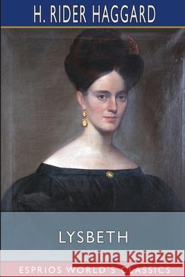 Lysbeth (Esprios Classics) Haggard H. Rider Haggard 9798210061980 Blurb