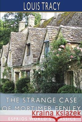 The Strange Case of Mortimer Fenley (Esprios Classics) Tracy Louis Tracy 9798210076342