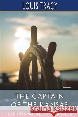 The Captain of the Kansas (Esprios Classics) Tracy Louis Tracy 9798210076427
