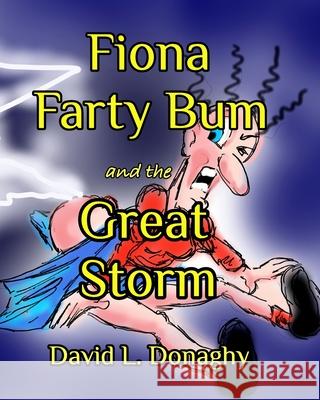 Fiona Farty Bum and the Great Storm Donaghy David L. Donaghy 9798210088376 Blurb