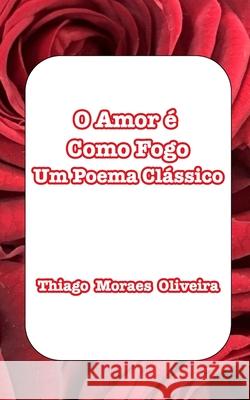O Amor é Como Fogo Oliveira, Thiago Moraes 9798210109019
