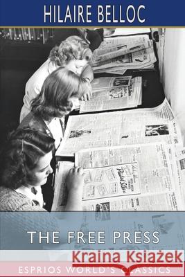 The Free Press (Esprios Classics) Belloc Hilaire Belloc 9798210116239 Blurb