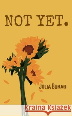 Not Yet. Bohan Julia Bohan 9798210142382
