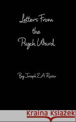 Letters From The Psych Ward Russo Joseph E. A. Russo 9798210161413 Blurb