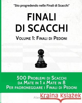 Finali di Scacchi, Volume 1: Finali di Pedoni Viktor, Alan 9798210179883 Blurb