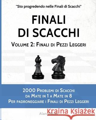 Finali di Scacchi, Volume 2: Finali di Pezzi Leggeri Viktor, Alan 9798210182289 Blurb