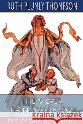 The Silver Princess in Oz (Esprios Classics) Ruth Plumly Thompson 9798210207005