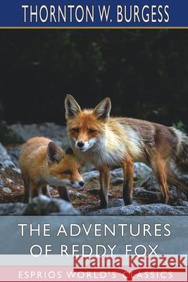 The Adventures of Reddy Fox (Esprios Classics) Thornton W Burgess 9798210208033 Blurb