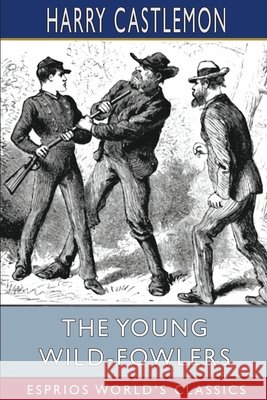 The Young Wild-Fowlers (Esprios Classics) Harry Castlemon 9798210210906 Blurb