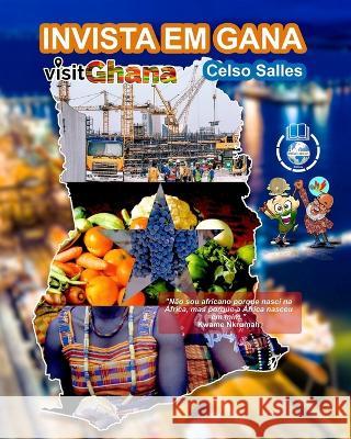 INVISTA EM GANA - VISIT GHANA - Celso Salles: Coleção Invista em África Salles, Celso 9798210211392 Blurb