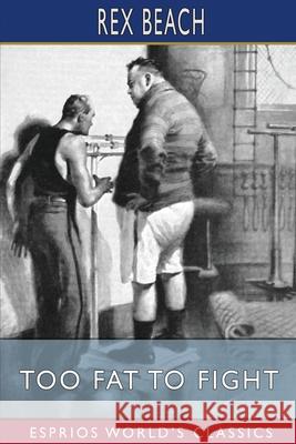 Too Fat to Fight (Esprios Classics) Rex Beach 9798210214737