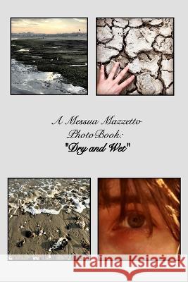 Dry and Wet Messua Mazzetto 9798210279255 Blurb