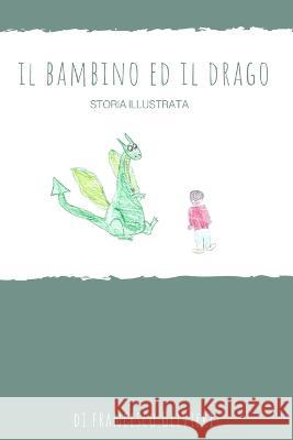 Il bambino e il drago Francesco Olivieri 9798210309754