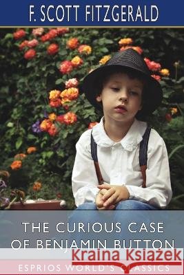 The Curious Case of Benjamin Button (Esprios Classics) F Scott Fitzgerald 9798210343796