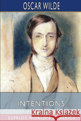 Intentions (Esprios Classics) Oscar Wilde 9798210390141