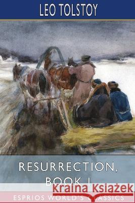Resurrection, Book I (Esprios Classics) Leo Tolstoy 9798210393081