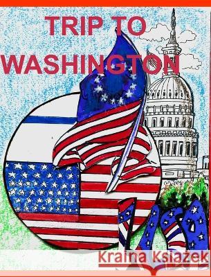 Trip to Washigton: D.C. Hickey, Alice Daena 9798210399090 Blurb