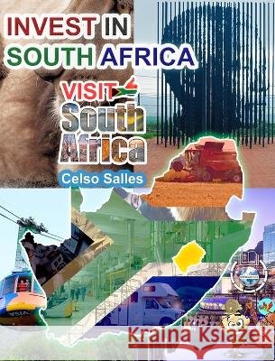 INVEST IN SOUTH AFRICA - VISIT SOUTH AFRICA - Celso Salles: Invest in Africa Collection Salles, Celso 9798210415981 Blurb
