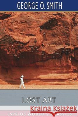 Lost Art (Esprios Classics) George O Smith 9798210420442 Blurb