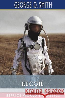 Recoil (Esprios Classics) George O Smith 9798210420596 Blurb