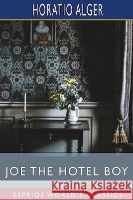 Joe the Hotel Boy (Esprios Classics): or, Winning out by Pluck Alger, Horatio 9798210438744 Blurb