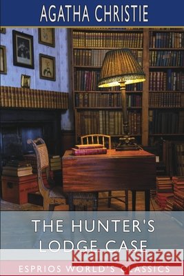 The Hunter's Lodge Case (Esprios Classics) Christie, Agatha 9798210470386 Blurb