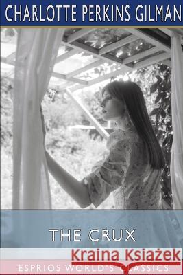 The Crux (Esprios Classics) Charlotte Perkins Gilman 9798210475053