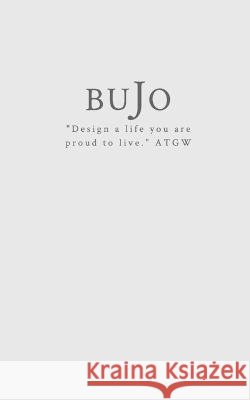 Bujo Planner Book: Design the life you are proud to live. Mati, Phos 9798210489968