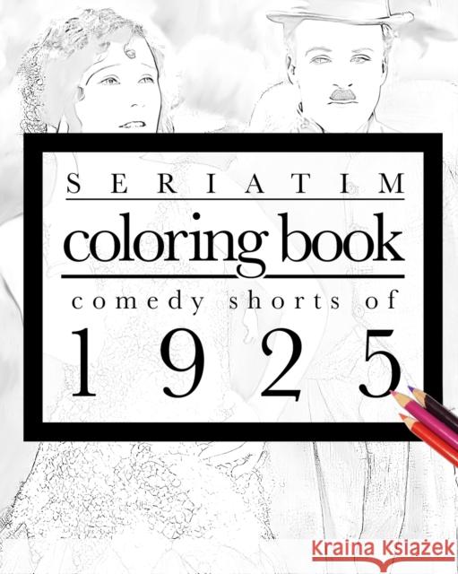 Seriatim coloring book: Comedy shorts of 1925 Lefrancois, Maxime 9798210533449 Blurb