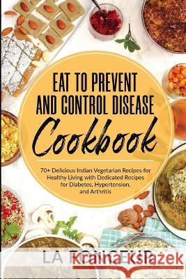 Eat to Prevent and Control Disease Cookbook (Black and White Print) La Fonceur 9798210557247 Blurb