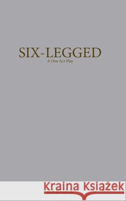 Six-Legged: A One Act Play Barger, Susanna 9798210561145