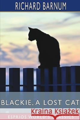 Blackie, a Lost Cat: Her Many Adventures (Esprios Classics): Illustrated by Walter S. Rogers Barnum, Richard 9798210581341