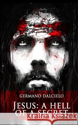 Jesus: A Hell of a Secret Germano Dalcielo 9798211071131