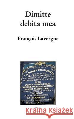 Dimitte debita mea François Lavergne 9798211221468 Blurb