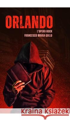 Orlando, l'opera rock Francesco Maria Gallo 9798211301467