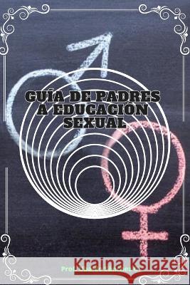 Guía de padres a educación sexual Ubaldo Sánchez Gutierrez 9798211365162 Blurb