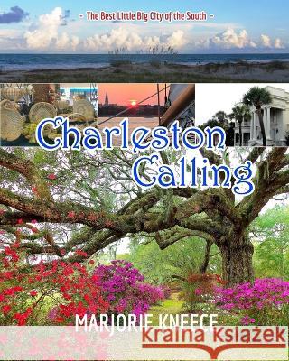 Charleston Calling: The Best Little Big City of the South Marjorie Kneece 9798211369412 Blurb