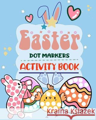 Easter Dot Markers Activity Book: Easy Guided Big Dots Lily Grace 9798211473010 Blurb
