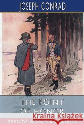 The Point Of Honor (Esprios Classics): A Military Tale Joseph Conrad 9798211574526