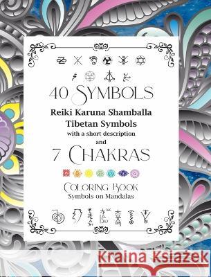 40 Symbols Reiki Karuna Shamballa Tibetan Symbols with a short description and 7 Chakras: Coloring Book Symbols on Mandalas Dominic Oghi 9798211607514