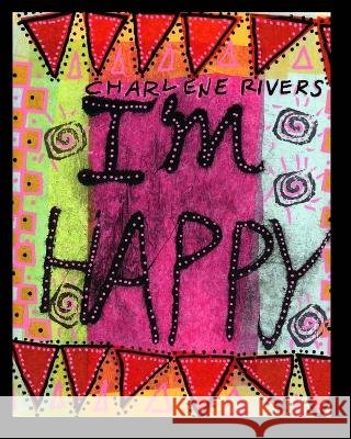 I'm Happy Charlene Rivers 9798211609853