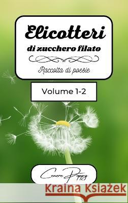 Elicotteri di zucchero filato volume 1-2: raccolta di poesie Cenere Poppy 9798211611825 Blurb