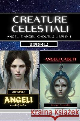 Creature celestiali: angeli e angeli caduti Joseph Condello 9798211680050