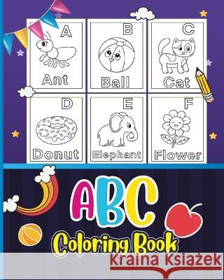 ABC Coloring Book for 3-5 Ages: Animals, Birds, Vehicles, Fruits, Toys & Alphabets For Boys & Girls Tuhin Barua 9798211687585