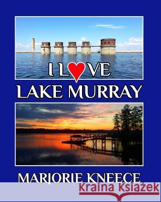 I Love Lake Murray Marjorie Kneece 9798211694323
