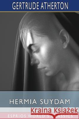 Hermia Suydam (Esprios Classics) Gertrude Franklin Horn Atherton 9798211717305