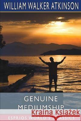 Genuine Mediumship (Esprios Classics): or, The Invisible Powers William Walker Atkinson 9798211727700 Blurb