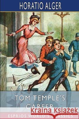 Tom Temple's Career (Esprios Classics) Alger Horatio Alger 9798211784406